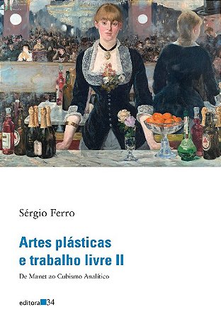 Artes Plasticas e Trabalho Livre Ii: de Manet ao Cubismo Analitico