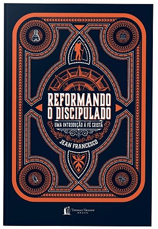 Reformando o Discipulado: Uma Introducao a Fe Crista