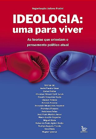 Ideologia: Uma para Viver - as Teorias Que Orientam o Pensamento Político A