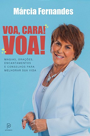 Voa, Cara! Voa!: Magias, Oracoes, Encantamentos e Conselhos para Melhorar