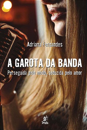 Garota da Banda, A: Perseguida Pelo Medo, Seduzida Pelo Amor