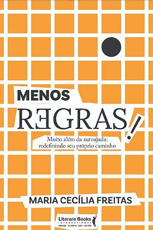 Menos Regras!: Muito Alem da Autoajuda: Redefinindo Seu Proprio Caminho