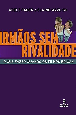 Irmaos sem Rivalidade - o Que Fazer Quando os Filhos Brigam