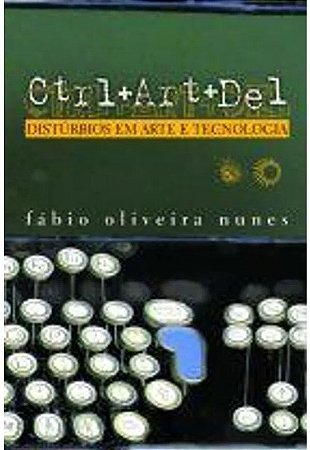 Ctrl+art+del - Disturbios em Arte e Tecnologia