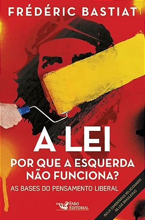 Lei, a - por Que a Esquerda Nao Funciona : as Bases do Pensamento Liberal