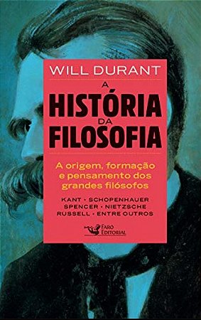 Historia da Filosofia, A: a Origem, Formacao e Pensamentos dos Grandes Filo