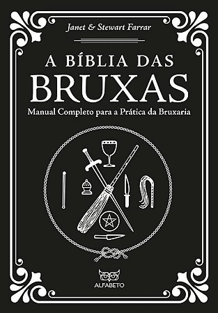Biblia das Bruxas, A: Manual Completo para a Pratica da Bruxaria
