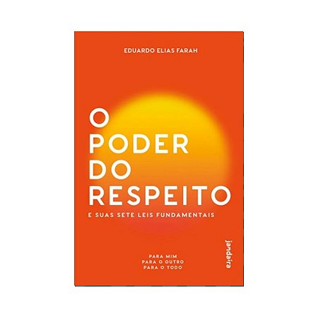 Poder do Respeito e Suas Sete Leis Fundamentais, O: para Mim, para o Outro