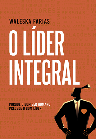 Lider Integral,  - Porque o Bom Ser Humano Precede o Bom Lider