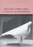 Reflexoes sobre Laban - o Mestre do Movimento