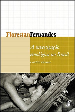 Investigacao Etnologica no Brasil e Outros Ensaios, A