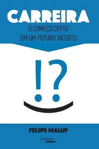 Carreira - o Comeco Certo em Um Futuro Incerto