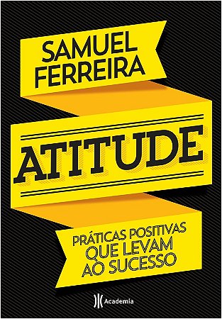 Atitude - Praticas Positivas Que Levam ao Sucesso
