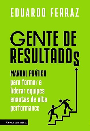 Gente de Resultados - Manual Pratico para Formar e Liderar Equipes Enxutas