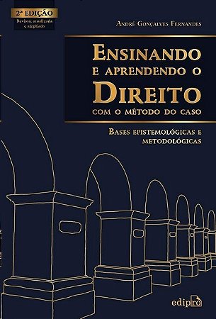 Ensinando e Aprendendo o Direito com o Metodo do Caso: Bases Epistemologica