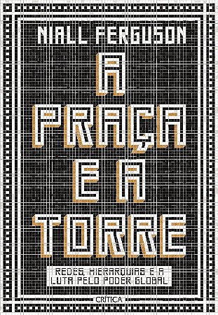 Praca e a Torre, a - Redes, Hierarquias e a Luta Pelo Poder Global