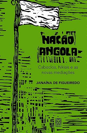 Nacao Angola: Caboclos, Nkisis e as Novas Mediacoes