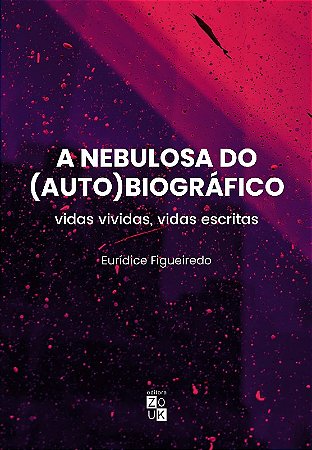 Nebulosa do Autobiografico, A: Vidas Vividas, Vidas Escritas