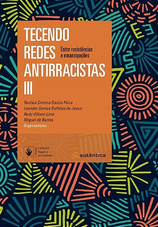Tecendo Redes Antirracistas Iii - entre Resistencias e Emancipacoes
