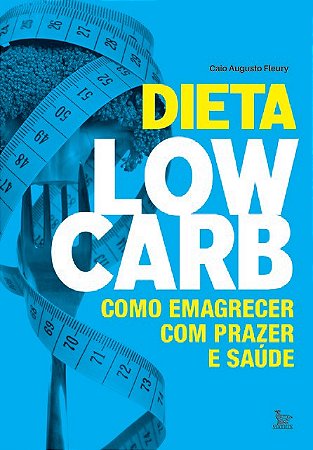 Dieta Low-carb: Como Emagrecer com Prazer e Saude