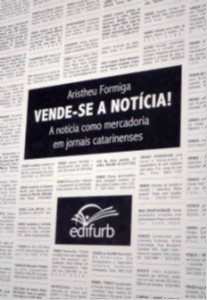 Vende-se Noticia! - a Noticia Como Mercadoria em Jornais Catarinenses