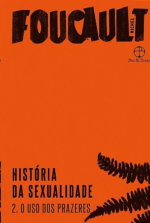Historia da Sexualidade: o Uso dos Prazeres - Vol. 2 (capa Nova)