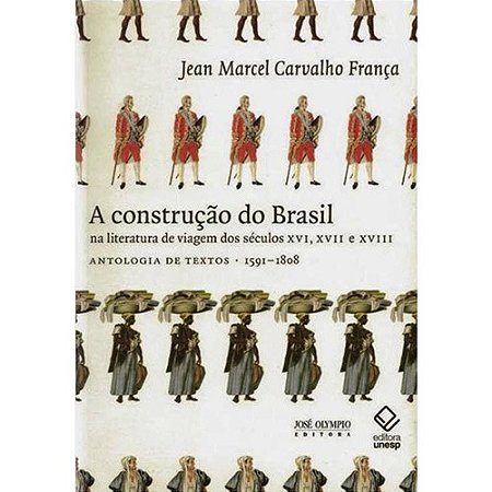 Construcao do Brasil na Literatura de Viagem dos Seculos Xvi, Xvii e Xviii,