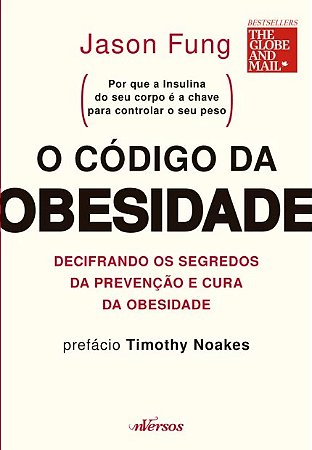 Codigo da Obesidade, o - Decifrando os Segredos da Prevencao e Cura da Obes