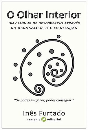 Olhar Interior, O: Um Caminho de Descobertas Atraves do Relaxamento e Medit
