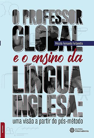 Professor Global e o Ensino da Lingua Inglesa, O: Uma Visao a Partir do pos