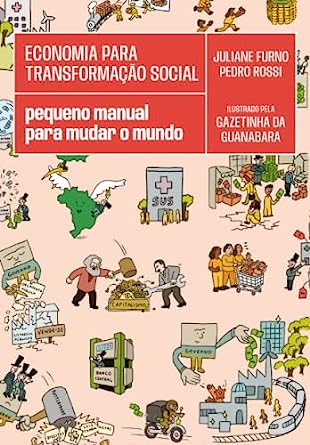 Economia para Transformacao Social: Pequeno Manual para Mudar o Mundo