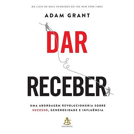 Dar e Receber - Uma Abordagem Revolucionaria sobre Sucesso, Generosidade E