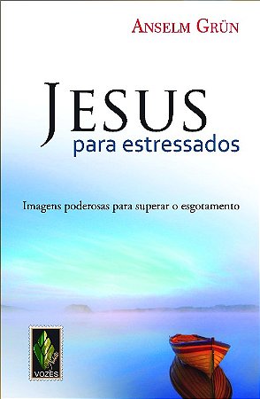 Jesus para Estressados - Imagens Poderosas para Superar o Esgotamento
