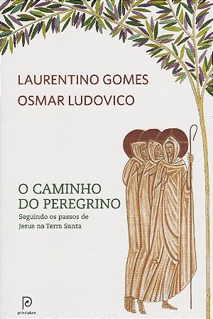 Caminho do Peregrino, o - Seguindo os Passos de Jesus na Terra Santa