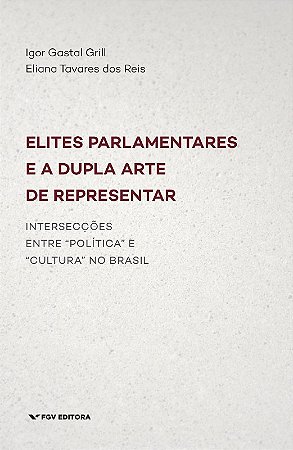 Elites Parlamentares e a Dupla Arte de Representar: Interseccoes entre Poli