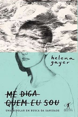 Me Diga Quem Eu Sou - Uma Bipolar em Busca da Sanidade
