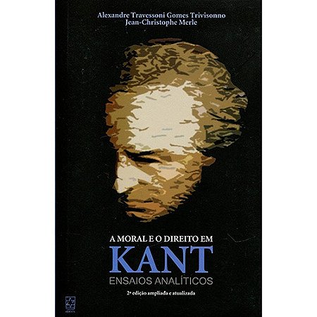 Moral e o Direito em Kant, a - Ensaios Analiticos