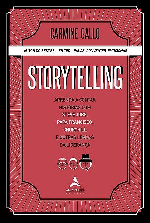 Storytelling - Aprenda a Contar Historias com Steve Jobs, Papa Francisco, C
