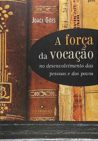 A Forca da Vocacao no Desenvolvimento das Pessoas e dos Povos
