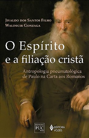 Espirito e a Filiacao Crista, O: Antropologia Pneumatologica de Paulo na ca