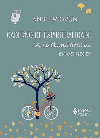 Caderno de Espiritualidade: a Sublime Arte de Envelhecer