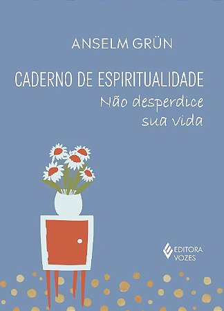 Caderno de Espiritualidade: Nao Desperdice Sua Vida