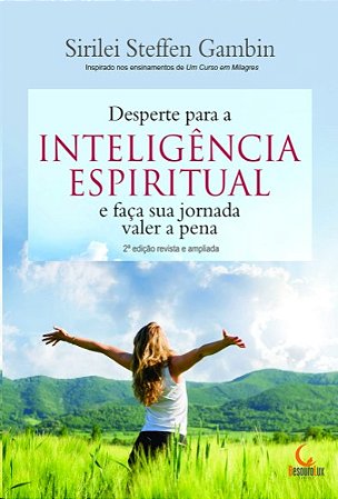 Desperte para a Inteligencia Espiritual e Faca Sua Jornada Valer a Pena