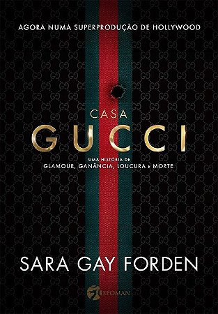 Casa Gucci: Uma Historia de Glamour, Ganancia, Loucura e Morte