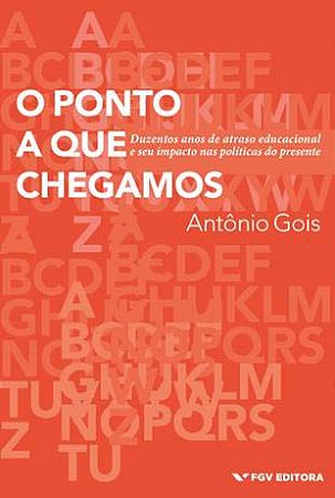 O Ponto a Que Chegamos - Duzentos Anos de Atraso Educacional e Seu Impacto