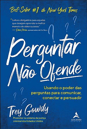 Perguntar Nao Ofende: Usando o Poder das Perguntas para Comunicar, Conectar