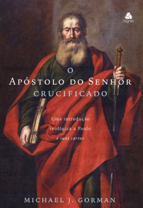 Apostolo do Senhor Crucificado, O: Uma Introducao Teologica a Paulo e Suas