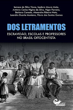 Dos Letramentos - Escravidão, Escolas e Professores no Brasil Oitocentista