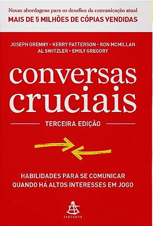 Conversas Cruciais: Habilidades para se Comunicar Quando Ha Altos Interesse