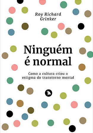 Ninguem e Normal: Como a Cultura Criou o Estigma do Transtorno Mental